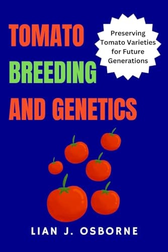 Tomato Breeding and Genetics Preserving Tomato Varieties for Future Generations