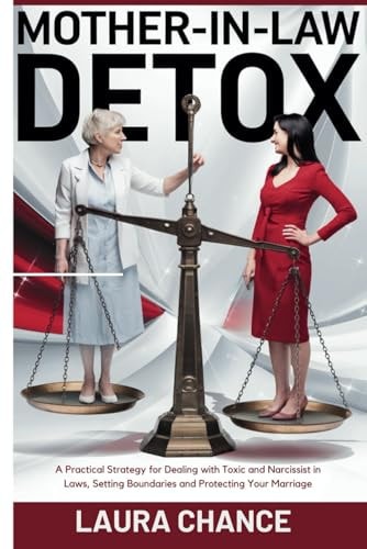 Mother -In- Law Detox A Practical Strategies for Dealing with Toxic and Narcissist in Laws, Setting Boundaries and Protecting Your Marriage