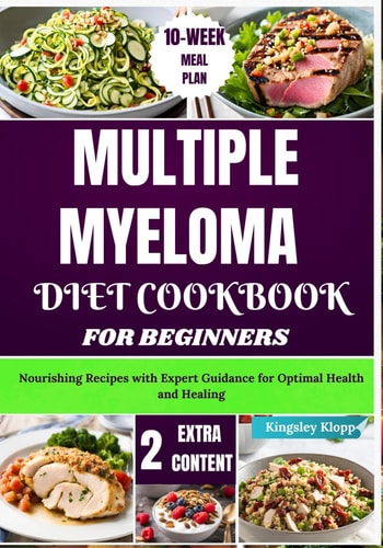 Multiple Myeloma Diet Cookbook for Beginners Nourishing Recipes with Expert Guidance for Optimal Health and Healing