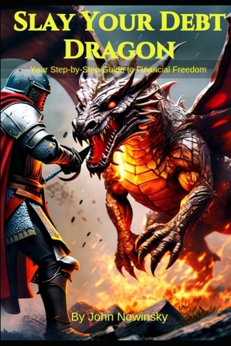 Slay Your Debt Dragon Your Step-by-Step Guide to Financial Freedom
