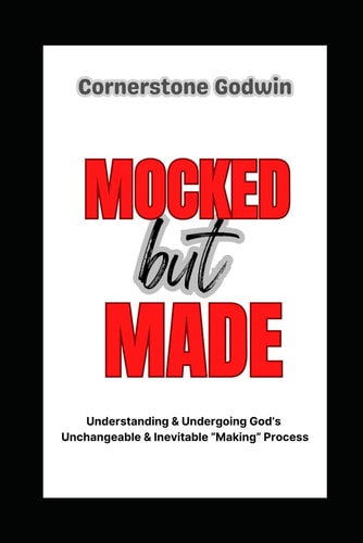 MOCKED But MADE ...Understanding & Undergoing God's Unchangeable & Inevitable "Making" Process