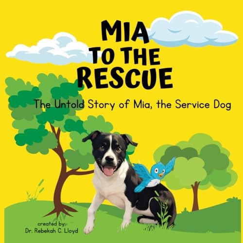 Mia to the Rescue The Untold Story of Mia, the Service Dog