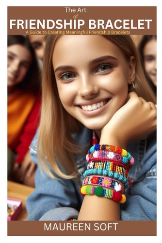 The Art of Friendship Bracelet A Guide to Creating Meaningful Friendship Bracelets