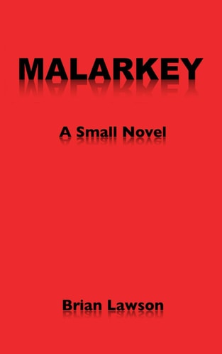Malarkey A Small Novel