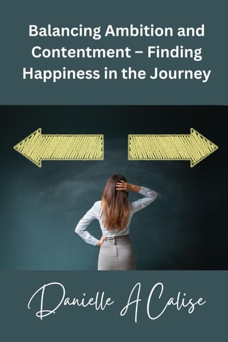 Balancing Ambition and Contentment - Finding Happiness in the Journey