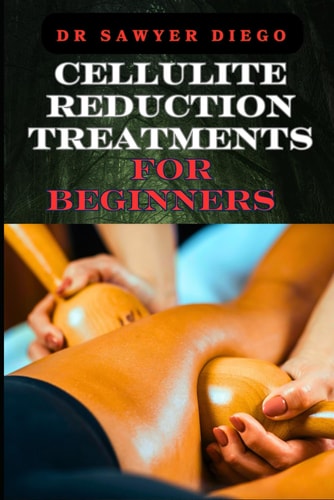 Cellulite Reduction Treatments for Beginners Effective Home Remedies And Professional Techniques For Smooth Skin And Natural Wellness
