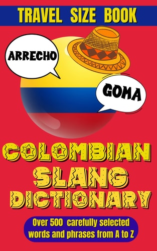 Colombian Slang Dictionary Unlocking the Secrets of Colombian Spanish, Discover the Heart of Colombia Through Its Unique Slang.