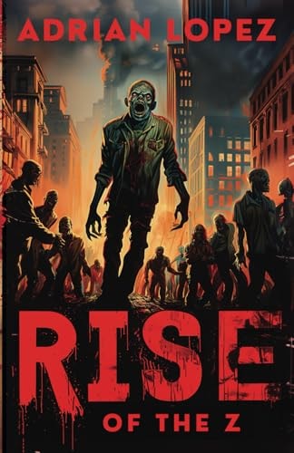 Rise of the Z Zombie Apocalypse Thriller