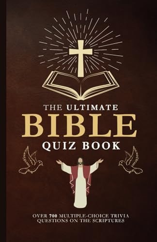 The Ultimate Bible Quiz Book Over 700 Multiple-Choice Trivia Questions On The Scriptures