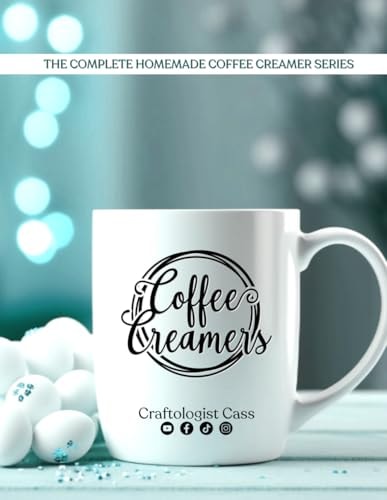 Coffee Creamers by Craftologist Cass The Complete Homemade Coffee Creamer Series