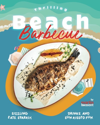 Thrilling Beach Barbecue Recipes Sizzling Eats, Sparkly Drinks, and Sun-Kissed Fun