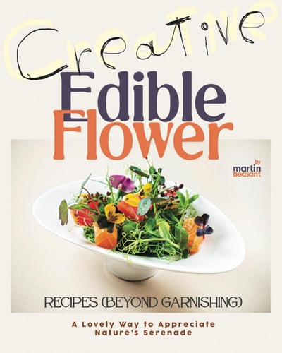 Creative Edible Flower Recipes (Beyond Garnishing) A Lovely Way to Appreciate Nature's Serenade
