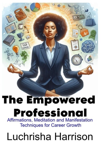 The Empowered Professional Affirmations, Meditation and Manifestation Techniques for Career Growth