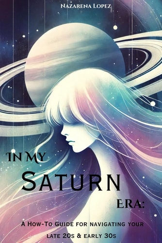 In My Saturn Era A How-To Guide for Navigating Your Late 20s & Early 30s