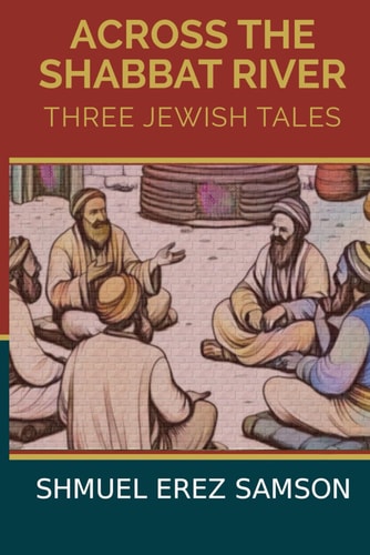 Across the Shabbat River Three Jewish Tales (two Classic, One Modern)