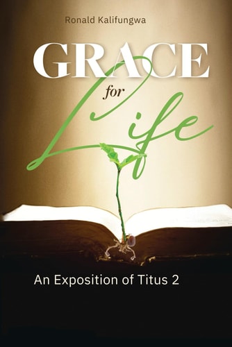 Grace for Life An Exposition of Titus 2
