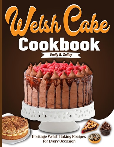 Welsh Cake Cookbook Heritage Welsh Baking Recipes for Every Occasion