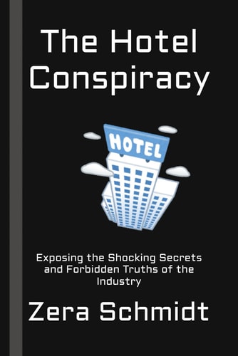 The Hotel Conspiracy Exposing the Shocking Secrets and Forbidden Truths of the Industry