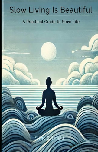 Slow Living is Beautiful A Practical Guide to Slow Life