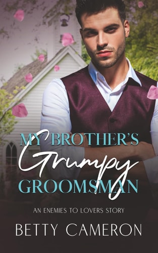 My Brother's Grumpy Groomsman An Enemies to Lovers Story