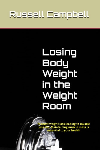 Losing Body Weight in the Weight Room Prevent Weight Loss Leading to Muscle Loss Too. Maintaining Muscle Mass is Essential to Your Health