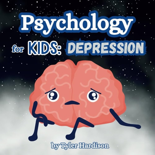 Psychology for Kids Depression: A Self-Help Book for Kids to Help Them Treat Depression
