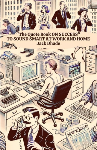 The Quote Book on Success to Sound Smart at Work and Home