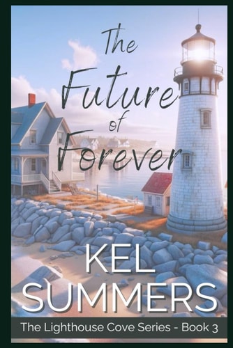The Future of Forever (Lighthouse Cove Book 3) A Small Town, Second Chance, Women's Fiction, Romance