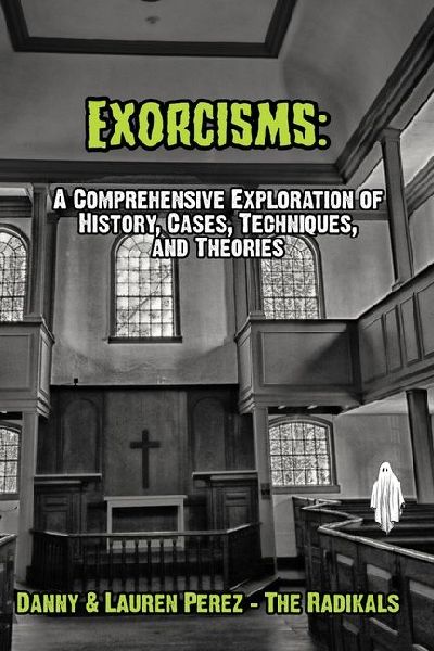 Exorcisms: : A Comprehensive Exploration of History, Cases, Techniques, and Theories