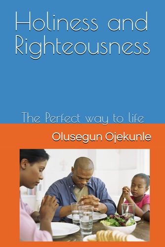 HOLINESS AND RIGHTEOUSNESS The Perfect Way to Life
