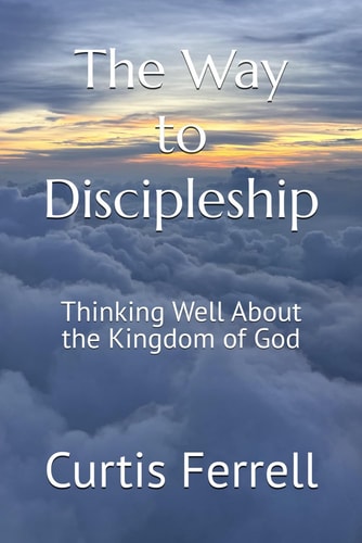 The Way to Discipleship Thinking Well About the Kingdom of God