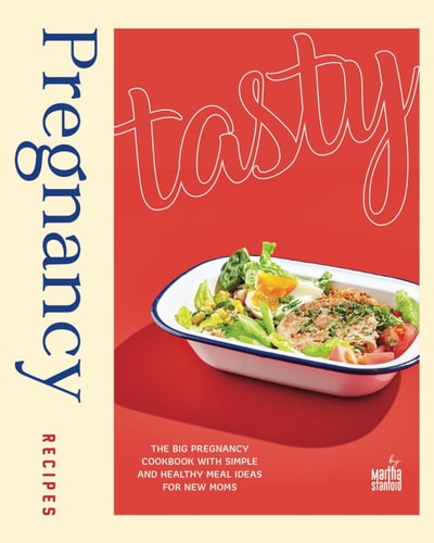 Tasty Pregnancy Recipes The Big Pregnancy Cookbook with Simple and Healthy Meal Ideas for New Moms