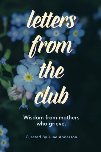 Letters from the Club Wisdom from Mothers Who Grieve