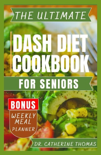 The Ultimate Dash Diet Cookbook for Seniors Anti Inflammatory Recipe Guide for Hypertension Free Lifestyle