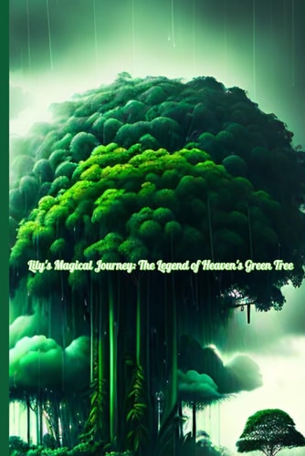 Lily's Magical Journey The Legend of Heaven's Green Tree