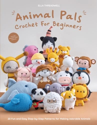 Animal Pals Crochet for Beginners 20 Fun and Easy Step-by-Step Patterns for Making Adorable Animals