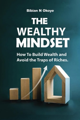 The Wealthy Mindset How To Build Wealth and Avoid the Traps of Riches.