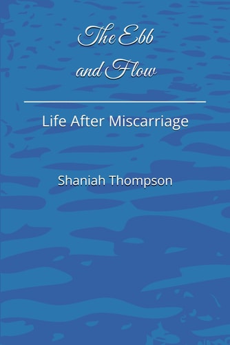 The Ebb and Flow Life After Miscarriage