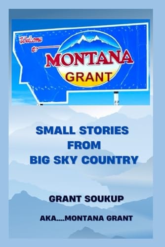 Welcome to MontanaGrant A Collection of Stories about Fishing, Hunting, Camping and Outdoor Fun in Montana