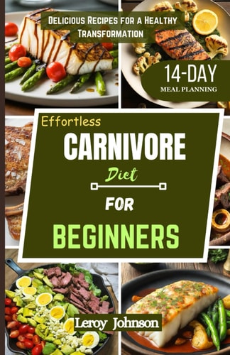 Effortless Carnivore Diet for Beginners Delicious Recipes for a Healthy Transformation