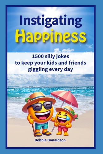 Instigating Happiness 1500 Silly Jokes to Keep Your Kids and Friends Giggling Every Day