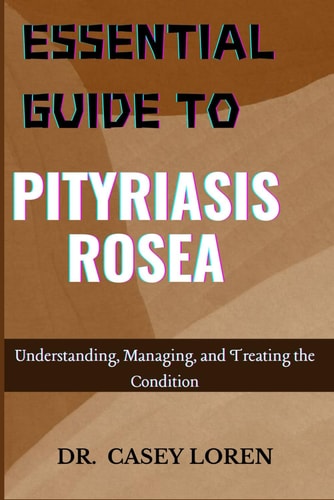 Essential Guide to Pityriasis Rosea Understanding, Managing, and Treating the Condition