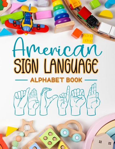 American Sign Language Alphabet Book Learn and Master the ASL Alphabet with Ease