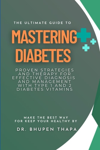 The Ultimate Guide to Mastering Diabetes Proven Strategies and Therapy for Effective Diagnosis and Management With Type 1 and 2 Diabetes Vitamins