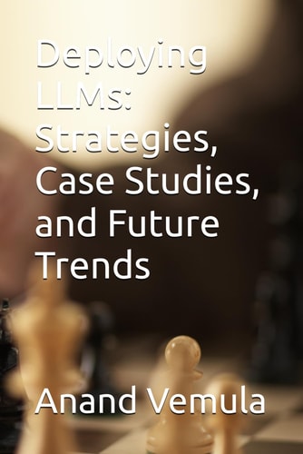 Deploying LLMs Strategies, Case Studies, and Future Trends