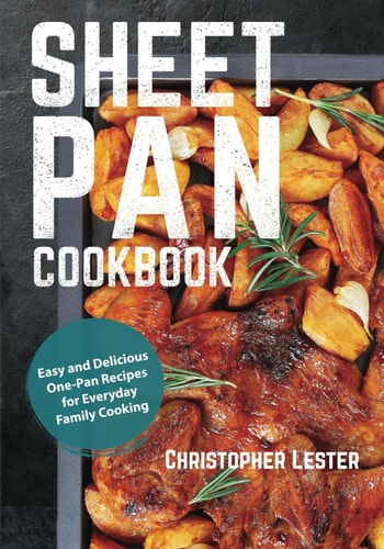 Sheet Pan Cookbook Easy and Delicious One-Pan Recipes for Everyday Family Cooking