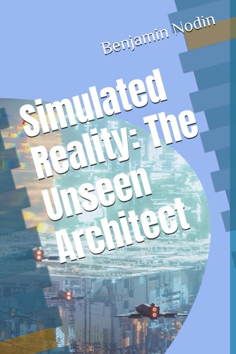 Simulated Reality The Unseen Architect