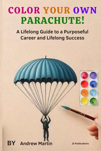 Color Your Own Parachute! A Lifelong Guide to a Purposeful Career and Lifelong Success