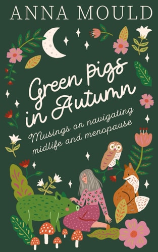 Green Pigs in Autumn (musings on Navigating Midlife & Perimenopause)
