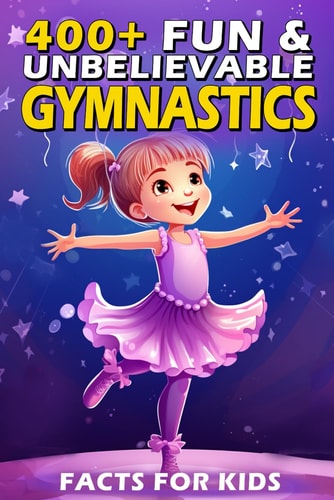 400+ Fun & Unbelievable Gymnastics Facts for Kids Uncover Jaw-Dropping Records, Inspiring Stories, Fun Quizzes & More! (The Ultimate Gift for Gymnastics Enthusiasts & Young Readers)